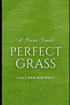Paperback Perfect Grass: A Grow Guide: The Ultimate Guide to Lush, Green Grass Book