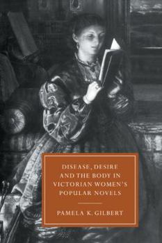 Disease, Desire, and the Body in Victorian Women's Popular Novels - Book  of the Cambridge Studies in Nineteenth-Century Literature and Culture