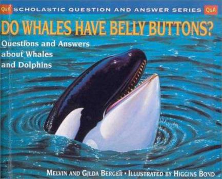 School & Library Binding Do Whales Have Belly Buttons?: Questions and Answers about Whales and Dolphins Book