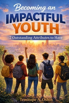 Paperback Becoming an Impactful Youth: 7 Outstanding Attributes to Have Book