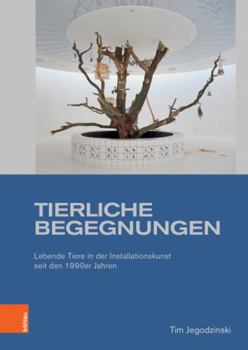 Hardcover Tierliche Begegnungen: Lebende Tiere in Der Installationskunst Seit Den 1990er Jahren [German] Book