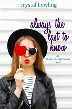Always the Last to Know - Book #1 of the Always the Bridesmaid