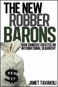 Paperback The New Robber Barons: How Bankers Created an International Oligarchy Book