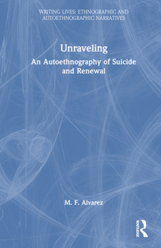 Unraveling: An Autoethnography of Suicide and Renewal