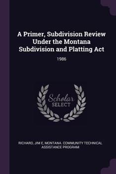 Paperback A Primer, Subdivision Review Under the Montana Subdivision and Platting ACT: 1986 Book