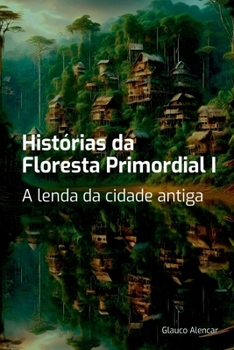 Hist rias Da Floresta Primordial I (Portuguese Edition)
