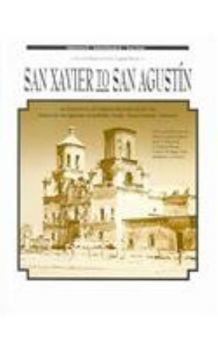 Paperback San Xavier to San Agustín: An Overview of Cultural Resources for the Paseo de Las Iglesias Feasibility Study, Pima County, Arizona Book