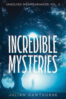 Paperback Incredible Mysteries Unsolved Disappearances Vol. 2: True Crime Stories of Missing Persons Who Vanished Without a Trace Book