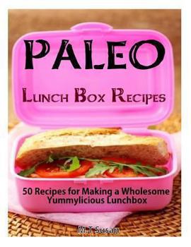 Paperback Paleo Lunch Box Recipes: 50 Recipes for Making a Wholesome Yummylicious Lunchbox Book