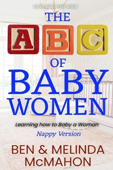 Paperback The ABC of Baby Women - nappy version: Learning how to baby a woman Book