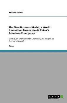 Paperback The New Business Model, a World Innovation Forum meets China's Economic Emergence: Does such change offer Charlotte, NC insight to further success? Book