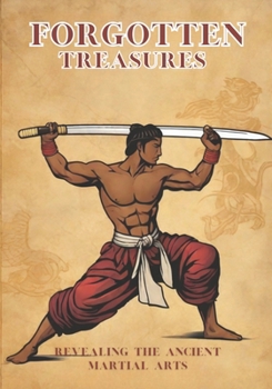 Paperback Forgotten Treasures: Revealing the Ancient Martial Arts Book