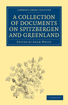 Paperback A Collection of Documents on Spitzbergen and Greenland: Comprising a Translation from F. Martens' Voyage to Spitzbergen, a Translation from Isaac de l Book