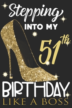 Stepping into my 51th Birthday Like A Boss: Chapter 51 Journal Notebook 6*9" - Awesome Funny 51th Birthday Gift For 51 Years Old Women Wife sister ... Finish - Heel and Kiss Diary novelty Gifts