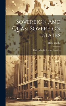 Hardcover Sovereign And Quasi Sovereign States: Their Debts To Foreign Countries Book