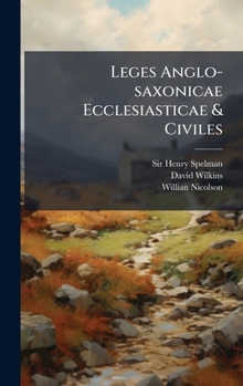Hardcover Leges Anglo-saxonicae Ecclesiasticae & Civiles [Latin] Book