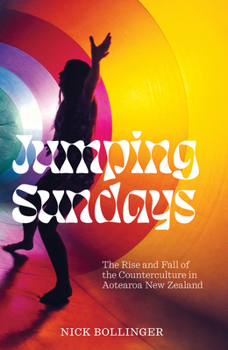 Hardcover Jumping Sundays: The Rise and Fall of the Counterculture in Aotearoa New Zealand Book