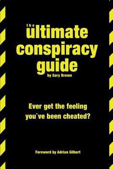 Paperback The Ultimate Conspiracy Guide: Ever Get The Feeling You've Been Cheated Book