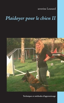Paperback Plaidoyer pour le chien II: Techniques et méthodes d'apprentissage [French] Book