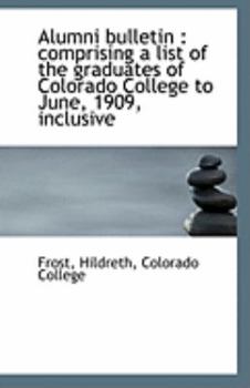 Paperback Alumni Bulletin: Comprising a List of the Graduates of Colorado College to June, 1909, Inclusive Book