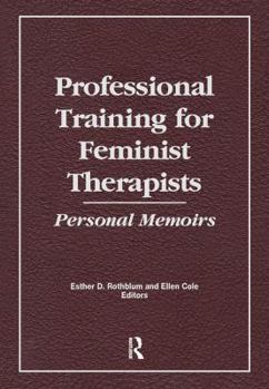 Paperback Professional Training for Feminist Therapists: Personal Memoirs Book