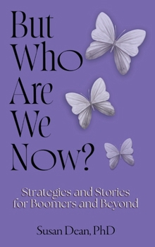 But Who Are We Now...? : Strategies and Stories for Boomers and Beyond