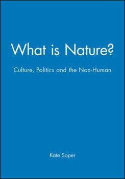 Paperback What Is Nature?: Culture, Politics and the Non-Human Book