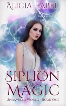 Siphon Magic - Book #1 of the Unraveled World