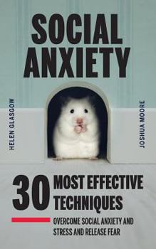 Paperback Social Anxiety: 30 Most Effective Techniques to Overcome Social Anxiety and Stress and Release Fear Book