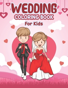 Paperback Wedding Coloring Book for Kids: Wedding Coloring Book - Coloring Fun for Kids Ages 2-4 4-8, Marriage Coloring Book, Cute Gift for Girls Boys Toddlers Book