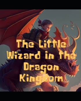 Paperback The Little Wizard In The Dragon Kingdom Book