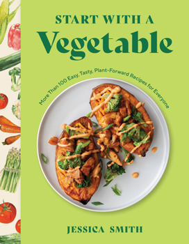 Hardcover Start with a Vegetable: More Than 100 Easy, Tasty, Plant-Forward Recipes for Everyone Book