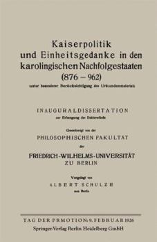 Paperback Kaiserpolitik Und Einheitsgedanke in Den Karolingischen Nachfolgestaaten (876-962) Unter Besonderer Berücksichtigung Des Urkundenmaterials [German] Book
