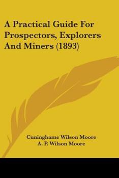 Paperback A Practical Guide For Prospectors, Explorers And Miners (1893) Book