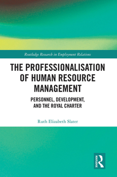 Paperback The Professionalisation of Human Resource Management: Personnel, Development, and the Royal Charter Book