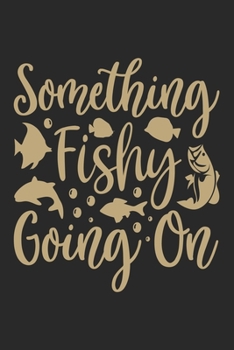 Something fishing going on: Fishing Journal for Adult; Includes 60 Journaling Pages for Recording Fishing Notes, Experiences and Memories (Journal Diary for Fishing)