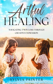 Hardcover Artful Healing: Navigating Twin Loss Through Creative Expression Book