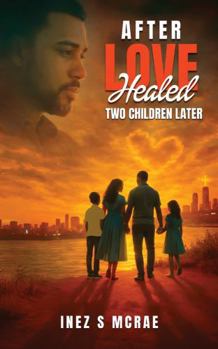 Paperback After Love Healed: Two Children Later Book