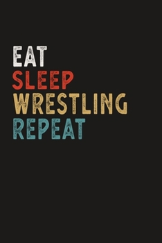 Paperback Eat Sleep Wrestling Repeat Funny Sport Gift Idea: Lined Notebook / Journal Gift, 100 Pages, 6x9, Soft Cover, Matte Finish Book