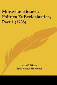 Paperback Moraviae Historia Politica Et Ecclesiastica, Part 1 (1785) [Latin] Book