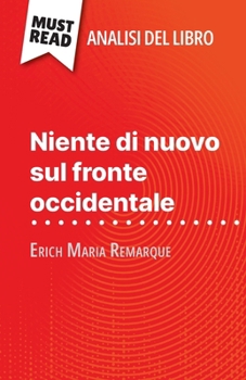 Paperback Niente di nuovo sul fronte occidentale di Erich Maria Remarque (Analisi del libro): Analisi completa e sintesi dettagliata del lavoro [Italian] Book
