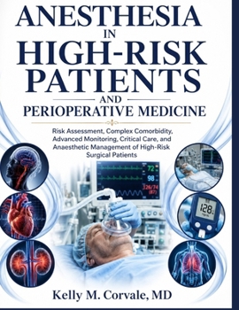 ANESTHESIA IN HIGH-RISK PATIENTS AND PERIOPERATIVE MEDICINE: Risk Assessment, Complex Comorbidity, Advanced Monitoring, Critical Care, and Anaesthetic Management of High-Risk Surgical Patients