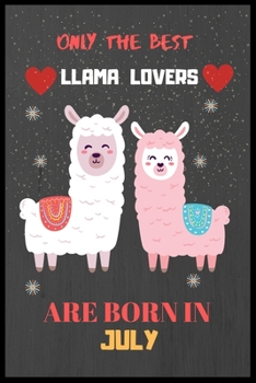 Paperback Only The Best Llama Lovers Are Born In July: Cute Notebook Journal For Llama Lovers, llama Notebook Journal For Men Women And Kids, Gifts For Llama Lo Book