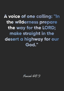 Isaiah 40:3 Notebook: A voice of one calling: "In the wilderness prepare the way for the LORD; make straight in the desert a highway for our God.": ... Christian Journal/Diary Gift, Doodle Present