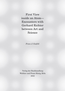 Hardcover First View Inside an Atom: Encounters with Gerhard Richter Between Art and Science Book