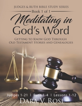 Paperback Meditating in God's Word Judges and Ruth Bible Study Series Book 1 of 1 Judges 1-21 Ruth 1-4 Lessons 1-12: Getting to Know God Through Old Testament S Book