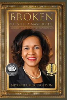 Paperback Broken But Still A Masterpiece: Surviving Multiple Unknown Illnesses Book