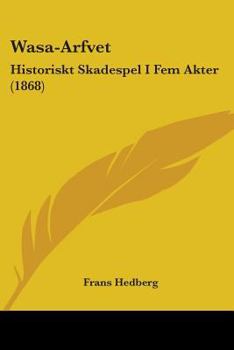 Paperback Wasa-Arfvet: Historiskt Skadespel I Fem Akter (1868) Book