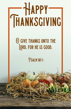 Misc. Thanksgiving Bulletin: Happy Thanksgiving (Package of 100): Psalm 107:1 (Kjv) Book