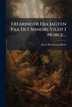 Paperback Erfaringer Fra Jagten Paa Det Mindre Vildt I Norge... [Norwegian] Book